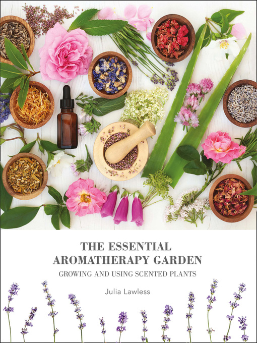 Title details for The Essential Aromatherapy Garden by Julia Lawless - Available